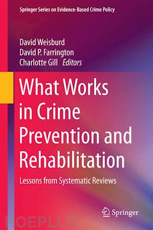 weisburd david (curatore); farrington david p. (curatore); gill charlotte (curatore) - what works in crime prevention and rehabilitation