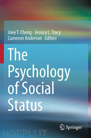 cheng joey t. (curatore); tracy jessica l. (curatore); anderson cameron (curatore) - the psychology of social status