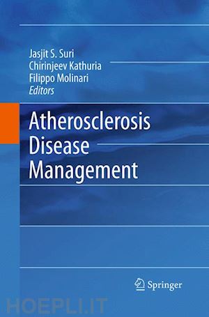 suri jasjit s. (curatore); kathuria chirinjeev (curatore); molinari filippo (curatore) - atherosclerosis disease management