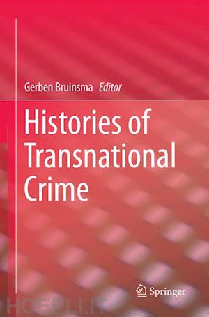 bruinsma gerben (curatore) - histories of transnational crime
