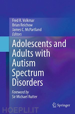 volkmar fred r. (curatore); reichow brian (curatore); mcpartland james c. (curatore) - adolescents and adults with autism spectrum disorders