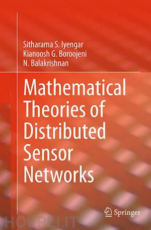 iyengar sitharama s.; boroojeni kianoosh g.; balakrishnan n. - mathematical theories of distributed sensor networks