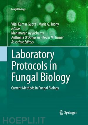 gupta vijai kumar (curatore); tuohy maria g. (curatore); ayyachamy manimaran (curatore); turner kevin m. (curatore); o’donovan anthonia (curatore) - laboratory protocols in fungal biology