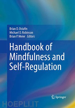 ostafin brian d. (curatore); robinson michael d. (curatore); meier brian p. (curatore) - handbook of mindfulness and self-regulation