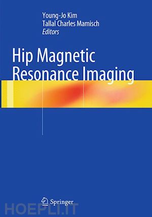 kim young-jo (curatore); mamisch tallal charles (curatore) - hip magnetic resonance imaging