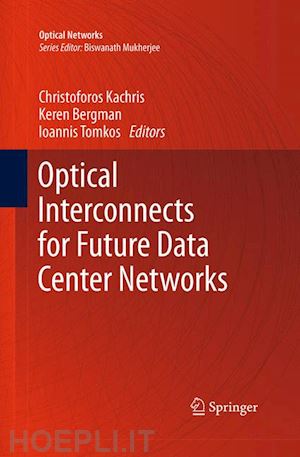 kachris christoforos (curatore); bergman keren (curatore); tomkos ioannis (curatore) - optical interconnects for future data center networks