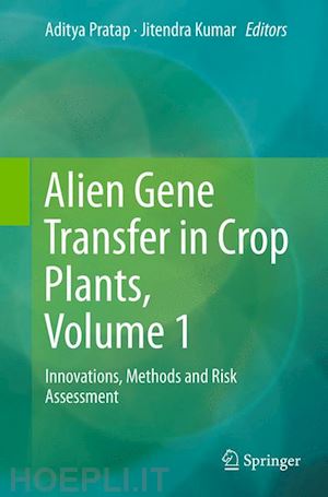 pratap aditya (curatore); kumar jitendra (curatore) - alien gene transfer in crop plants, volume 1