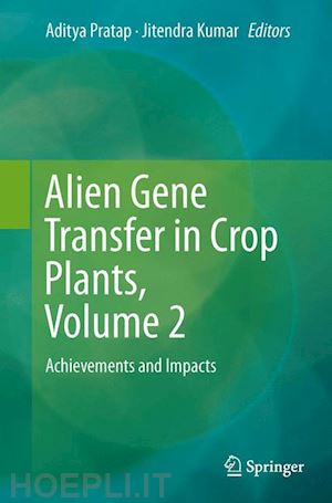 pratap aditya (curatore); kumar jitendra (curatore) - alien gene transfer in crop plants, volume 2