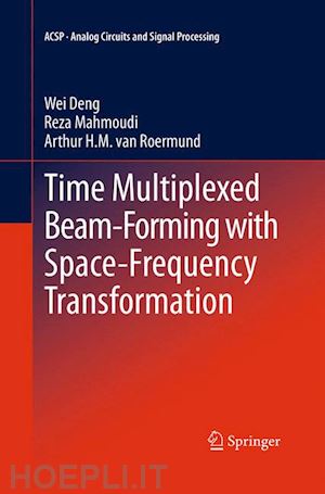 deng wei; mahmoudi reza; van roermund arthur h.m. - time multiplexed beam-forming with space-frequency transformation