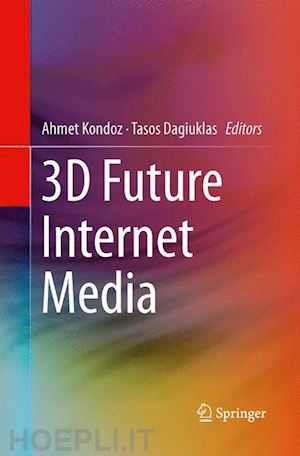 kondoz ahmet (curatore); dagiuklas tasos (curatore) - 3d future internet media