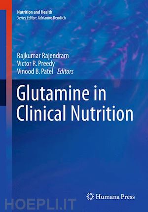 rajendram rajkumar (curatore); preedy victor r. (curatore); patel vinood b. (curatore) - glutamine in clinical nutrition