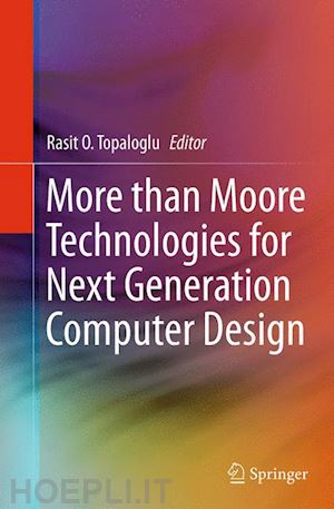 topaloglu rasit o. (curatore) - more than moore technologies for next generation computer design