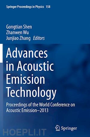 shen gongtian (curatore); wu zhanwen (curatore); zhang junjiao (curatore) - advances in acoustic emission technology