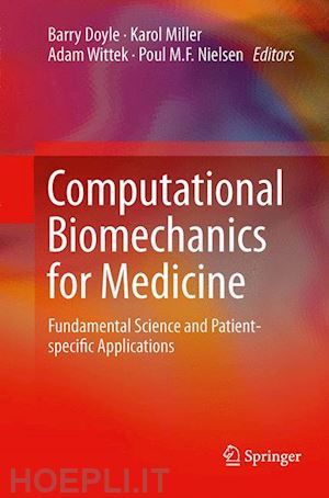 doyle barry (curatore); miller karol (curatore); wittek adam (curatore); nielsen poul m.f. (curatore) - computational biomechanics for medicine