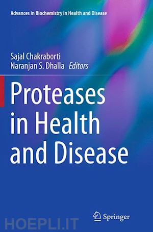 chakraborti sajal (curatore); dhalla naranjan s. (curatore) - proteases in health and disease