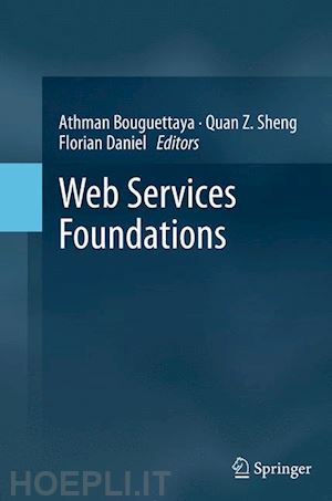 bouguettaya athman (curatore); sheng quan z. (curatore); daniel florian (curatore) - web services foundations