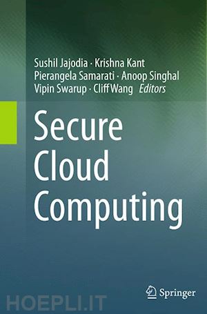 jajodia sushil (curatore); kant krishna (curatore); samarati pierangela (curatore); singhal anoop (curatore); swarup vipin (curatore); wang cliff (curatore) - secure cloud computing