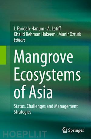 faridah-hanum i. (curatore); latiff a. (curatore); hakeem khalid rehman (curatore); ozturk munir (curatore) - mangrove ecosystems of asia