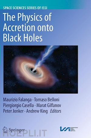 falanga maurizio (curatore); belloni tomaso (curatore); casella piergiorgio (curatore); gilfanov marat (curatore); jonker peter (curatore); king andrew (curatore) - the physics of accretion onto black holes