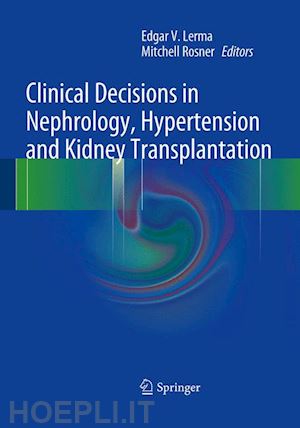 lerma edgar v. (curatore); rosner mitchell (curatore) - clinical decisions in nephrology, hypertension and kidney transplantation