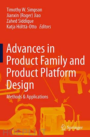 simpson timothy w. (curatore); jiao jianxin (roger) (curatore); siddique zahed (curatore); hölttä-otto katja (curatore) - advances in product family and product platform design