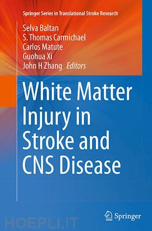 baltan selva (curatore); carmichael s. thomas (curatore); matute carlos (curatore); xi guohua (curatore); zhang john h (curatore) - white matter injury in stroke and cns disease