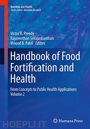 preedy victor r. (curatore); srirajaskanthan rajaventhan (curatore); patel vinood b. (curatore) - handbook of food fortification and health