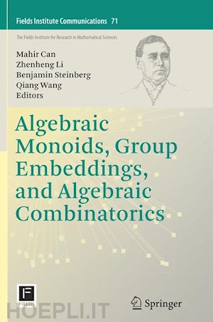 can mahir (curatore); li zhenheng (curatore); steinberg benjamin (curatore); wang qiang (curatore) - algebraic monoids, group embeddings, and algebraic combinatorics