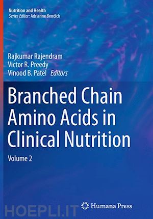 rajendram rajkumar (curatore); preedy victor r. (curatore); patel vinood b. (curatore) - branched chain amino acids in clinical nutrition