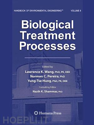wang lawrence k. (curatore); pereira norman c. (curatore); hung yung-tse (curatore) - biological treatment processes