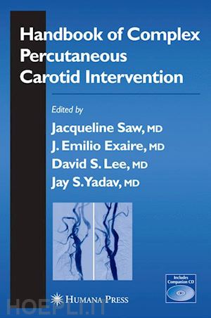 saw jacqueline (curatore); exaire jose (curatore); lee david s. (curatore); yadav sanjay (curatore) - handbook of complex percutaneous carotid intervention