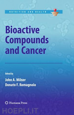 milner john a. (curatore); romagnolo donato f. (curatore) - bioactive compounds and cancer