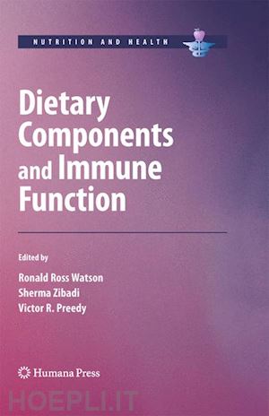 watson ronald ross (curatore); zibadi sherma (curatore); preedy victor r. (curatore) - dietary components and immune function