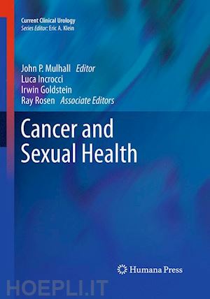 mulhall john p (curatore); incrocci luca (curatore); goldstein irwin (curatore); rosen ray (curatore) - cancer and sexual health