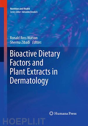 watson ronald ross (curatore); zibadi sherma (curatore) - bioactive dietary factors and plant extracts in dermatology