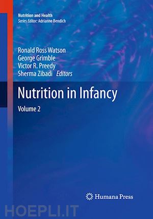 watson ronald ross (curatore); grimble george (curatore); preedy victor r. (curatore); zibadi sherma (curatore) - nutrition in infancy