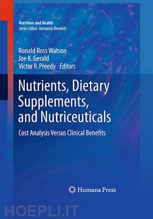 watson ronald ross (curatore); gerald joe k (curatore); preedy victor r. (curatore) - nutrients, dietary supplements, and nutriceuticals