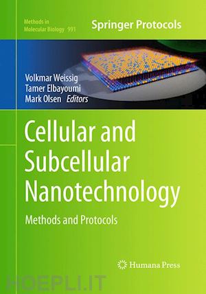 weissig volkmar (curatore); elbayoumi tamer (curatore); olsen mark (curatore) - cellular and subcellular nanotechnology