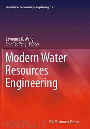 wang lawrence k. (curatore); yang chih ted (curatore) - modern water resources engineering