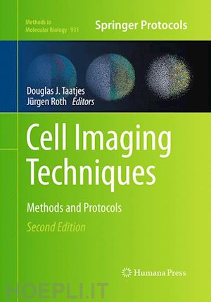 taatjes douglas j. (curatore); roth jürgen (curatore) - cell imaging techniques