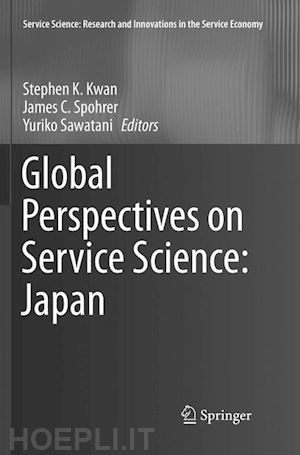 kwan stephen k. (curatore); spohrer james c. (curatore); sawatani yuriko (curatore) - global perspectives on service science: japan