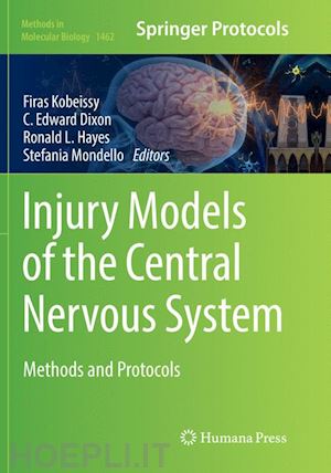 kobeissy firas h. (curatore); dixon c. edward (curatore); hayes ronald l. (curatore); mondello stefania (curatore) - injury models of the central nervous system