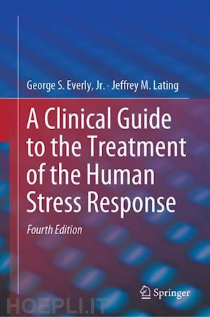 everly jr. george s.; lating jeffrey m. - a clinical guide to the treatment of the human stress response