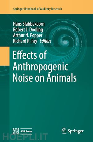 slabbekoorn hans (curatore); dooling robert j. (curatore); popper arthur n. (curatore); fay richard r. (curatore) - effects of anthropogenic noise on animals