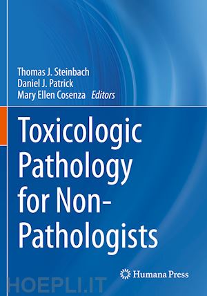 steinbach thomas j. (curatore); patrick daniel j. (curatore); cosenza mary ellen (curatore) - toxicologic pathology for non-pathologists