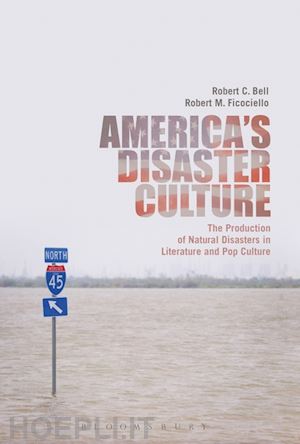 bell robert c.; ficociello robert m. - america's disaster culture