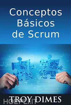 troy dimes - conceptos básicos de scrum: desarrollo de software agile y manejo de proyectos agile
