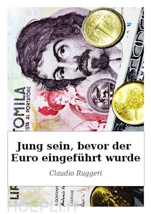 claudio ruggeri - jung sein, bevor der euro eingeführt wurde