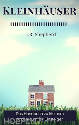 j.r. shepherd - kleinhäuser das handbuch zu kleinem wohnraum für einsteiger