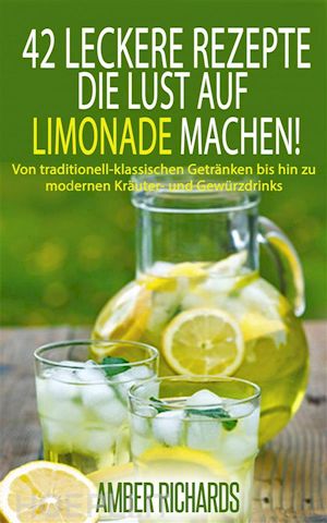 amber richards - 42 leckere rezepte, die lust auf limonade machen!